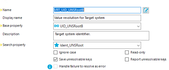 Name Display name aase propertj Description Sea rch p ropertj Ulc UNSRDDts Value resolution for Target system UD UNSRoot3 Target system identifier. Ident_UNSRoot Ignore case Z] Save unresolvablekeys O Ha rd le failure to resolve as error Read-ony Report unresolvablekeys 